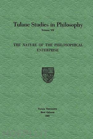 ballard edward g.; barber richard l.; feibleman james k.; lee harold n.; morrison paul guerrant; reck andrew j.; roberts louise nisbet; whittemore robert c. - the nature of the philosophical enterprise