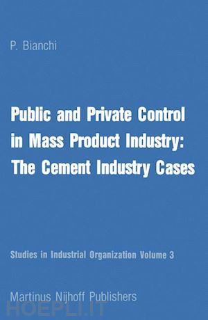 bianchi p. - public and private control in mass product industry: the cement industry cases