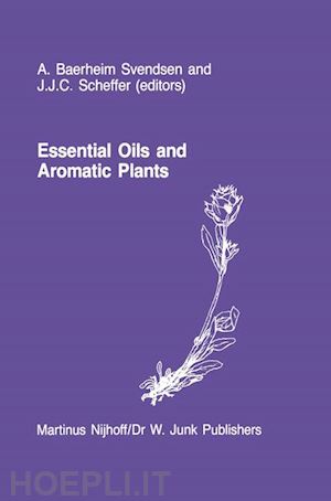 baerheim svendsen a. (curatore); scheffer j.j.c. (curatore) - essential oils and aromatic plants