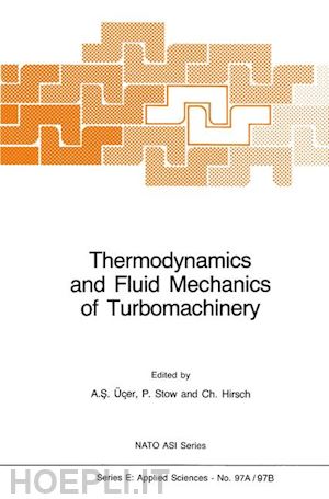 Üçer a.s. (curatore); stow p. (curatore); hirsch ch. (curatore) - thermodynamics and fluid mechanics of turbomachinery
