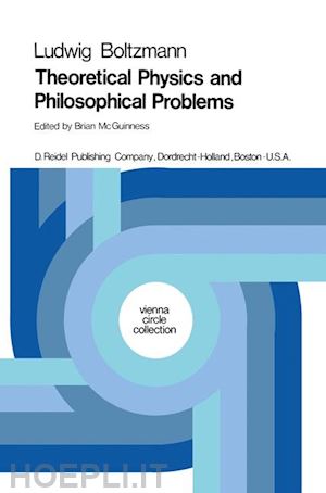 boltzmann ludwig; mcguinness b.f. (curatore) - theoretical physics and philosophical problems