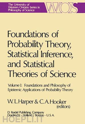 harper w.l. (curatore); hooker c.a. (curatore) - foundations of probability theory, statistical inference, and statistical theories of science