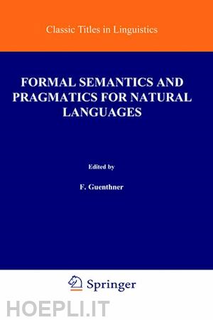 guenthner franz (curatore); schmidt siegfried j. (curatore) - formal semantics and pragmatics for natural languages