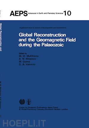 mcelhinny m.w. (curatore); khramov a.n. (curatore); ozima m. (curatore); valencio d.a. (curatore) - global reconstruction and the geomagnetic field during the palaeozic