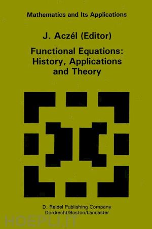 aczél j. (curatore) - functional equations: history, applications and theory