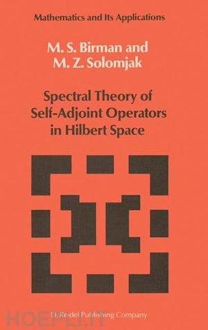 birman michael sh.; solomjak m.z. - spectral theory of self-adjoint operators in hilbert space
