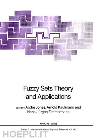 jones andré (curatore); kaufmann arnold (curatore); zimmermann hans-jürgen (curatore) - fuzzy sets theory and applications