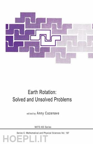 cazenave anny (curatore) - earth rotation: solved and unsolved problems
