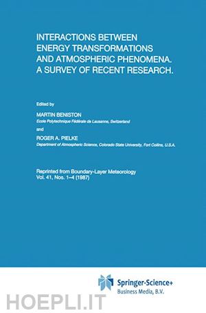 beniston martin (curatore); pielke roger (curatore) - interactions between energy transformations and atmospheric phenomena. a survey of recent research