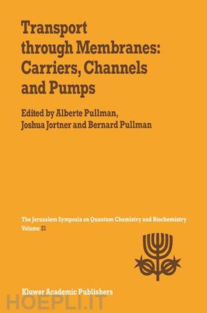 pullman a. (curatore); jortner joshua (curatore) - transport through membranes: carriers, channels and pumps