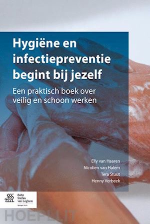 van haaren elly; van halem nicolien; stuut tera; verbeek henny - hygiëne en infectiepreventie begint bij jezelf