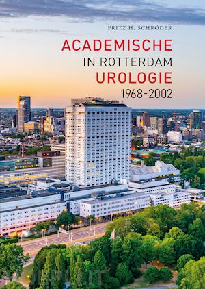 schröder fritz h. - academische urologie in rotterdam 1968 - 2002