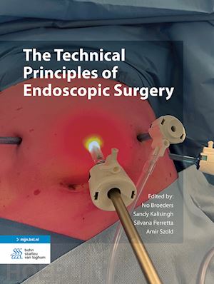 broeders ivo (curatore); kalisingh sandy (curatore); perretta silvana (curatore); szold amir (curatore) - the technical principles of endoscopic surgery