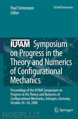 steinmann paul (curatore) - iutam symposium on progress in the theory and numerics of configurational mechanics