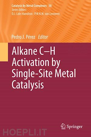pérez pedro j. (curatore) - alkane c-h activation by single-site metal catalysis