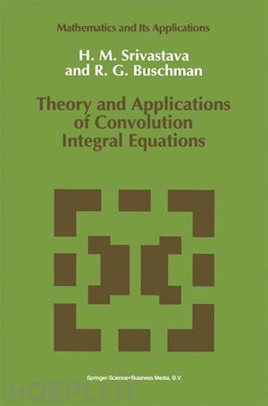 srivastava hari m.; buschman r.g. - theory and applications of convolution integral equations