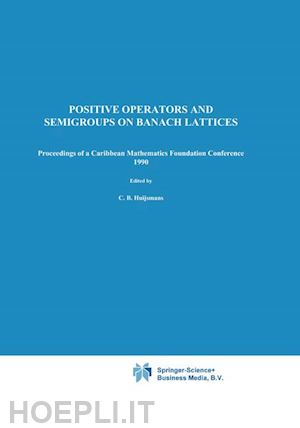 huijsmans c.b. (curatore); luxemburg wilhelm a.j. (curatore) - positive operators and semigroups on banach lattices