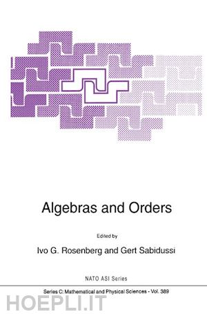 rosenberg ivo g. (curatore); sabidussi gert (curatore) - algebras and orders