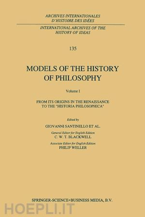 santinello giovanni (curatore) - models of the history of philosophy: from its origins in the renaissance to the ‘historia philosophica’