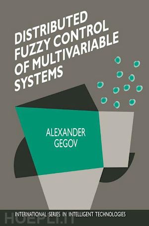 gegov alexander - distributed fuzzy control of multivariable systems