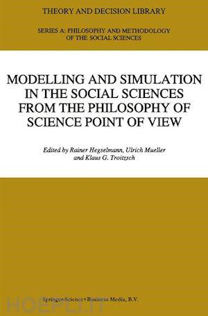 hegselmann r. (curatore); mueller ulrich (curatore); troitzsch klaus g. (curatore) - modelling and simulation in the social sciences from the philosophy of science point of view