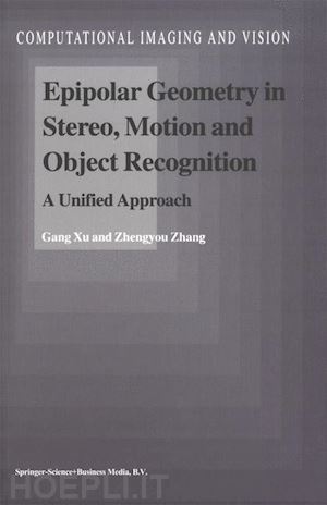 gang xu; zhengyou zhang - epipolar geometry in stereo, motion and object recognition