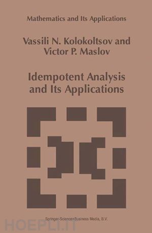 kolokoltsov vassili n.; maslov victor p. - idempotent analysis and its applications