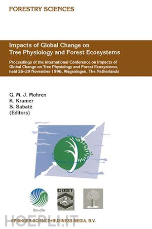 mohren g.m.j. (curatore); kramer k. (curatore); sabaté s. (curatore) - impacts of global change on tree physiology and forest ecosystems