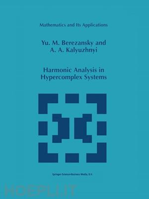berezansky yu.m.; kalyuzhnyi a.a. - harmonic analysis in hypercomplex systems