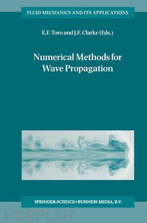 toro e.f. (curatore); clarke j.f. (curatore) - numerical methods for wave propagation