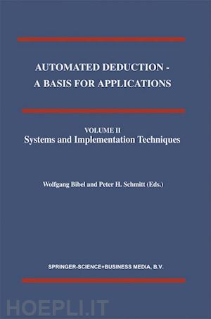 bibel wolfgang (curatore); schmitt p.h. (curatore) - automated deduction - a basis for applications volume i foundations - calculi and methods volume ii systems and implementation techniques volume iii applications