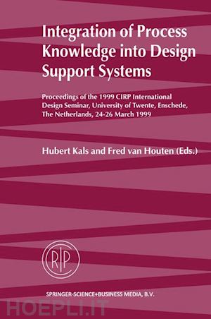 kals hubert (curatore); van houten fred (curatore) - integration of process knowledge into design support systems