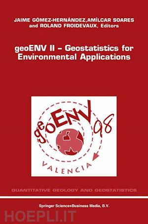 gómez-hernández jaime (curatore); soares a.o. (curatore); froidevaux roland (curatore) - geoenv ii — geostatistics for environmental applications