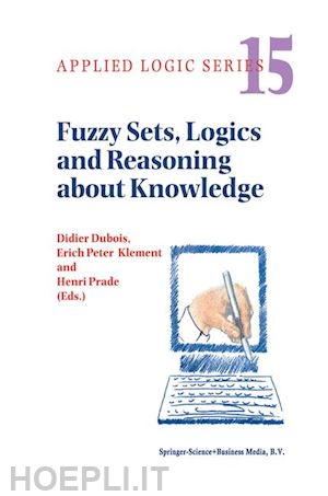 dubois didier (curatore); prade henri (curatore); klement erich peter (curatore) - fuzzy sets, logics and reasoning about knowledge