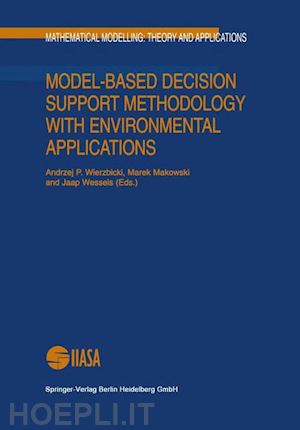 wierzbicki andrzej p. (curatore); makowski marek (curatore); wessels jaap (curatore) - model-based decision support methodology with environmental applications