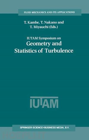 kambe t. (curatore); nakano t. (curatore); miyauchi t. (curatore) - iutam symposium on geometry and statistics of turbulence