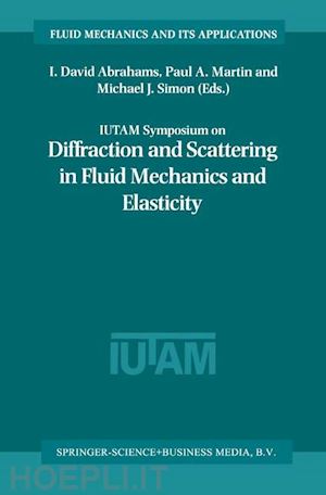 abrahams i. david (curatore); martin paul a (curatore); simon michael j. (curatore) - iutam symposium on diffraction and scattering in fluid mechanics and elasticity