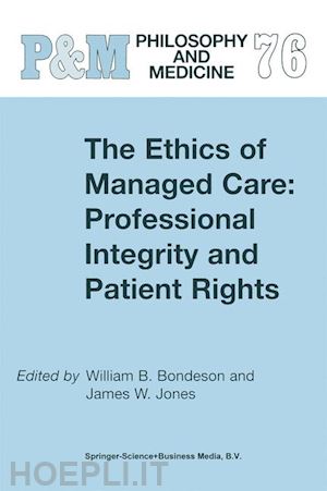 bondeson w.b. (curatore); jones j.w. (curatore) - the ethics of managed care: professional integrity and patient rights