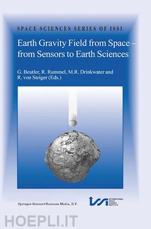 beutler g. (curatore); drinkwater m.r. (curatore); rummel r. (curatore); von steiger rudolf (curatore) - earth gravity field from space - from sensors to earth sciences