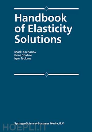 kachanov mark l.; shafiro b.; tsukrov i. - handbook of elasticity solutions