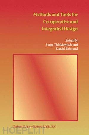 tichkiewitch serge (curatore); brissaud daniel (curatore) - methods and tools for co-operative and integrated design