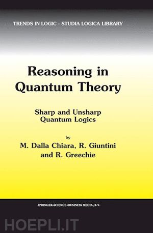 dalla chiara maria luisa; giuntini roberto; greechie richard - reasoning in quantum theory
