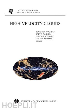 van woerden hugo (curatore); wakker bart (curatore); schwarz ulrich (curatore); de boer klaas (curatore) - high-velocity clouds