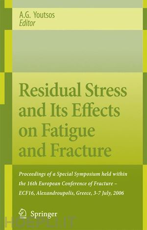 youtsos anastasius (curatore) - residual stress and its effects on fatigue and fracture