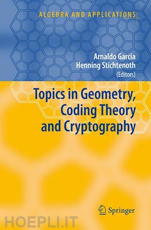 garcia arnaldo (curatore); stichtenoth henning (curatore) - topics in geometry, coding theory and cryptography