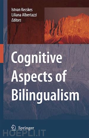 kecskes istvan (curatore); albertazzi liliana (curatore) - cognitive aspects of bilingualism