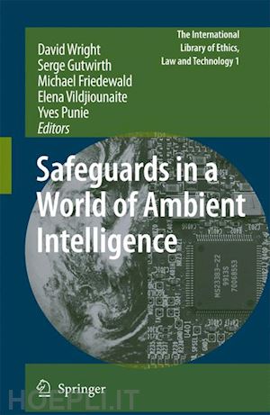 wright david (curatore); gutwirth serge (curatore); friedewald michael (curatore); vildjiounaite elena (curatore); punie yves (curatore) - safeguards in a world of ambient intelligence