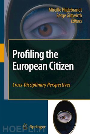 hildebrandt mireille (curatore); gutwirth serge (curatore) - profiling the european citizen