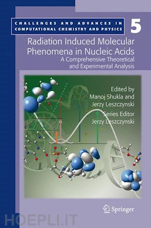 shukla manoj (curatore); leszczynski jerzy (curatore) - radiation induced molecular phenomena in nucleic acids