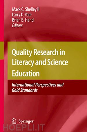 shelley mack c. (curatore); yore larry d. (curatore); hand brian b. (curatore) - quality research in literacy and science education